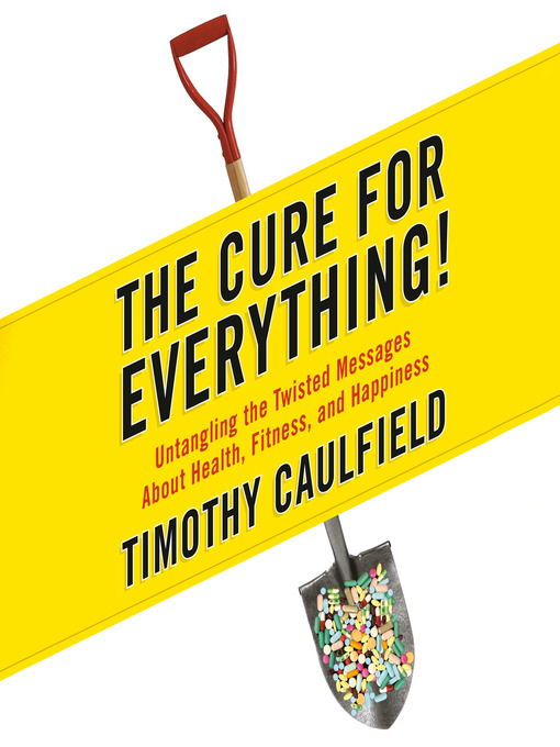 Title details for The Cure for Everything! by Timothy Caulfield - Available